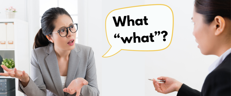 What “What?” – Ask better questions to get better clarification